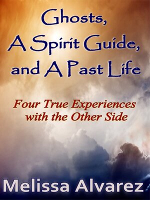 cover image of Ghosts, a Spirit Guide and a Past Life